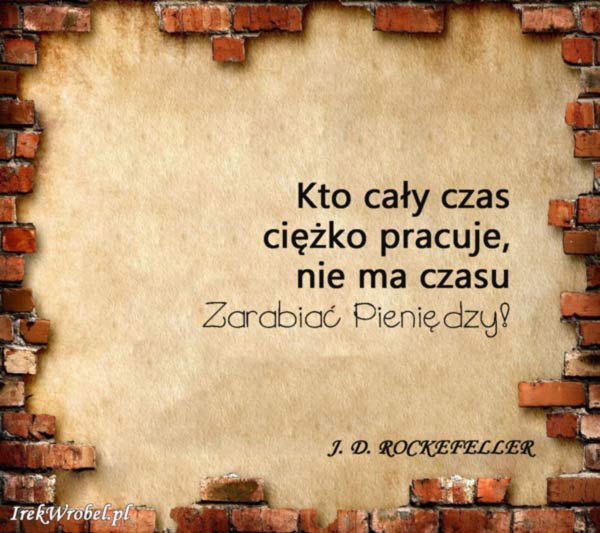 17-Kto-cały-czas-ciezko-pracuje-nie-ma-czasu-zarabiac-pieniedzy-irekwrobel-pl
